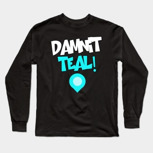 Damnit Teal! Long Sleeve T-Shirt